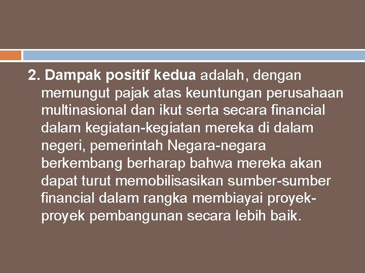 2. Dampak positif kedua adalah, dengan memungut pajak atas keuntungan perusahaan multinasional dan ikut