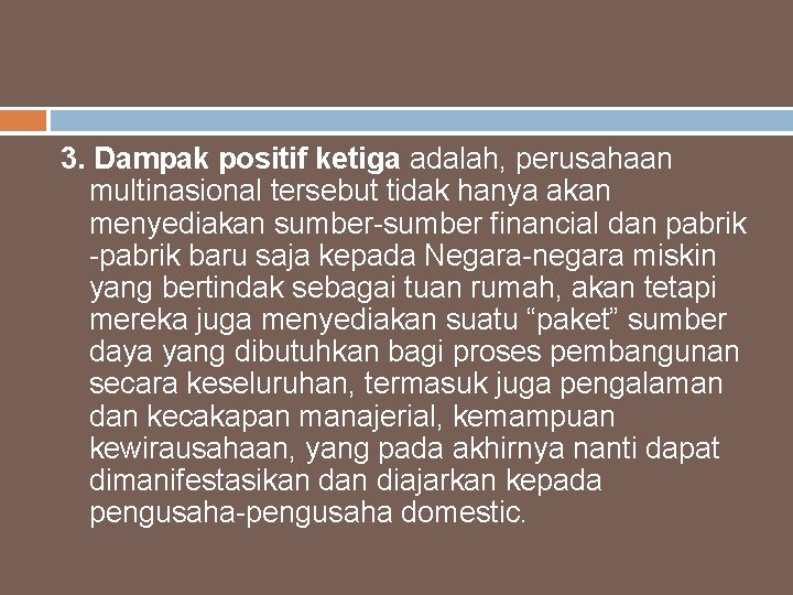 3. Dampak positif ketiga adalah, perusahaan multinasional tersebut tidak hanya akan menyediakan sumber-sumber financial