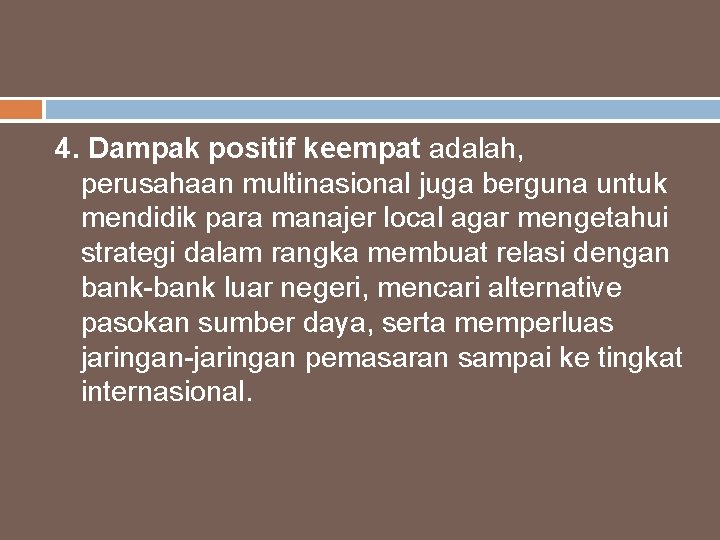 4. Dampak positif keempat adalah, perusahaan multinasional juga berguna untuk mendidik para manajer local