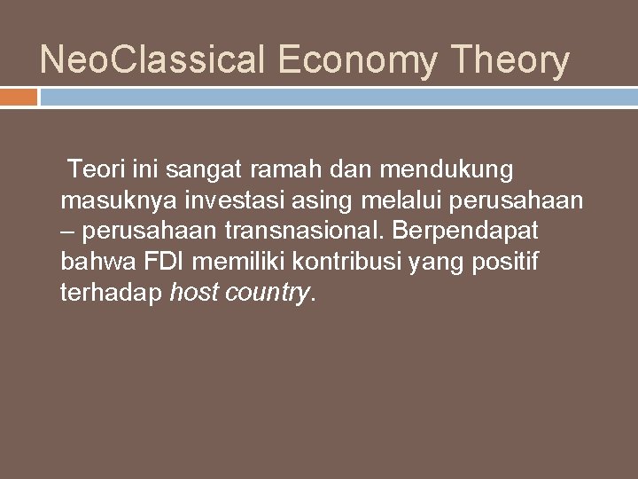 Neo. Classical Economy Theory Teori ini sangat ramah dan mendukung masuknya investasi asing melalui