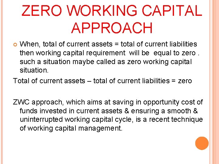 ZERO WORKING CAPITAL APPROACH When, total of current assets = total of current liabilities