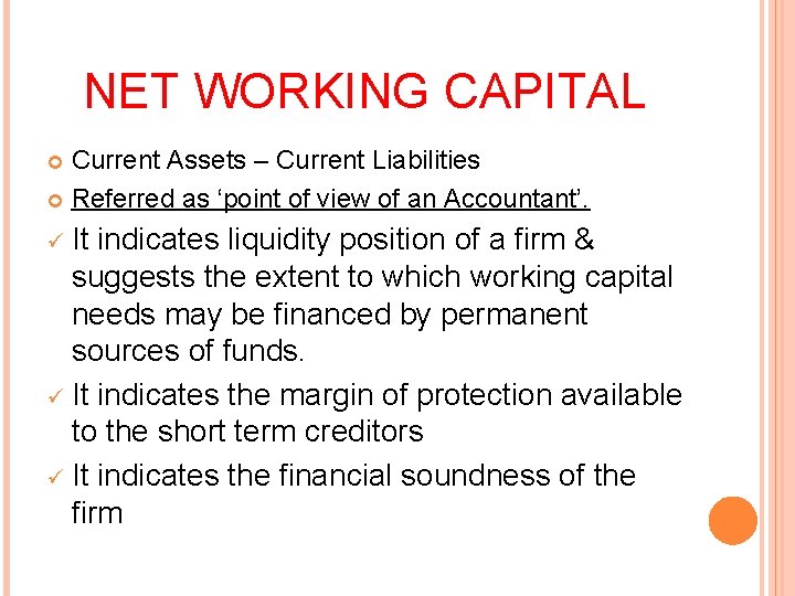 NET WORKING CAPITAL Current Assets – Current Liabilities Referred as ‘point of view of