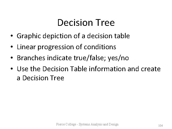 Decision Tree • • Graphic depiction of a decision table Linear progression of conditions