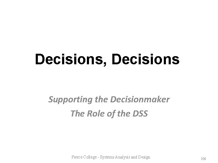 Decisions, Decisions Supporting the Decisionmaker The Role of the DSS Pierce College - Systems