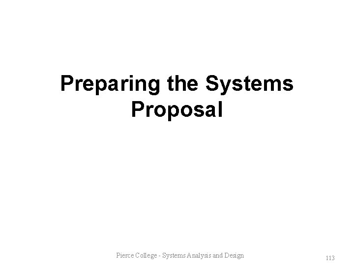 Preparing the Systems Proposal Pierce College - Systems Analysis and Design 113 