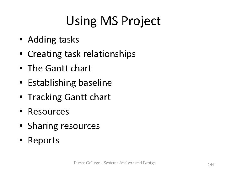 Using MS Project • • Adding tasks Creating task relationships The Gantt chart Establishing