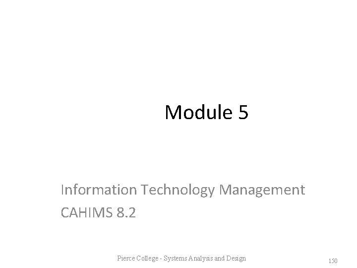 Module 5 Information Technology Management CAHIMS 8. 2 Pierce College - Systems Analysis and