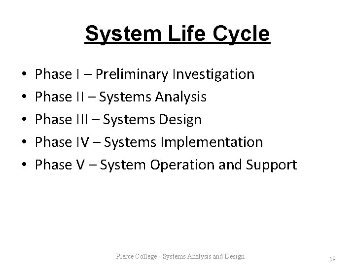 System Life Cycle • • • Phase I – Preliminary Investigation Phase II –