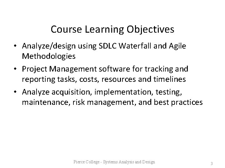 Course Learning Objectives • Analyze/design using SDLC Waterfall and Agile Methodologies • Project Management
