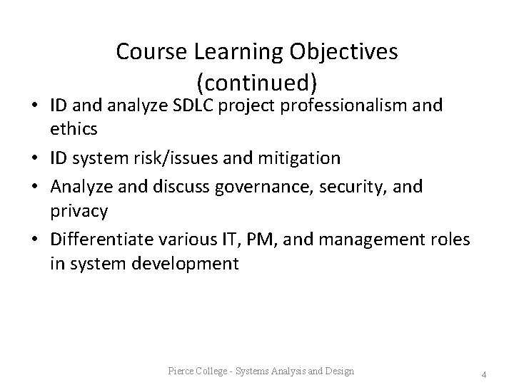 Course Learning Objectives (continued) • ID and analyze SDLC project professionalism and ethics •