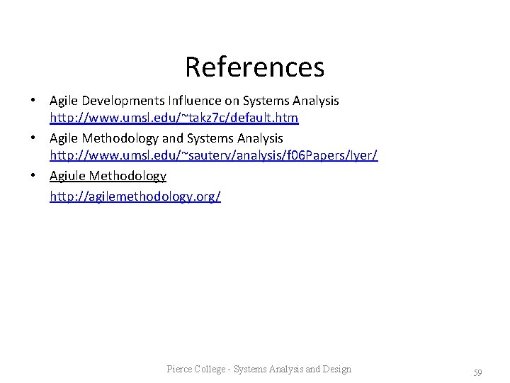 References • Agile Developments Influence on Systems Analysis http: //www. umsl. edu/~takz 7 c/default.