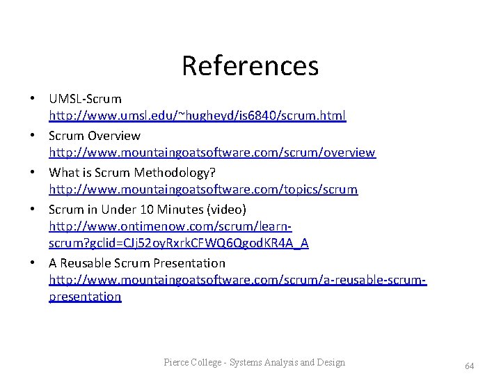 References • UMSL-Scrum http: //www. umsl. edu/~hugheyd/is 6840/scrum. html • Scrum Overview http: //www.