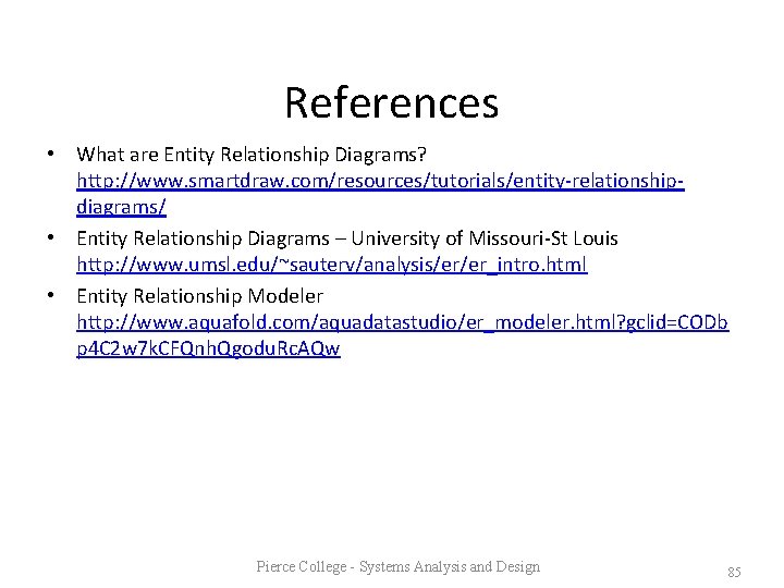 References • What are Entity Relationship Diagrams? http: //www. smartdraw. com/resources/tutorials/entity-relationshipdiagrams/ • Entity Relationship