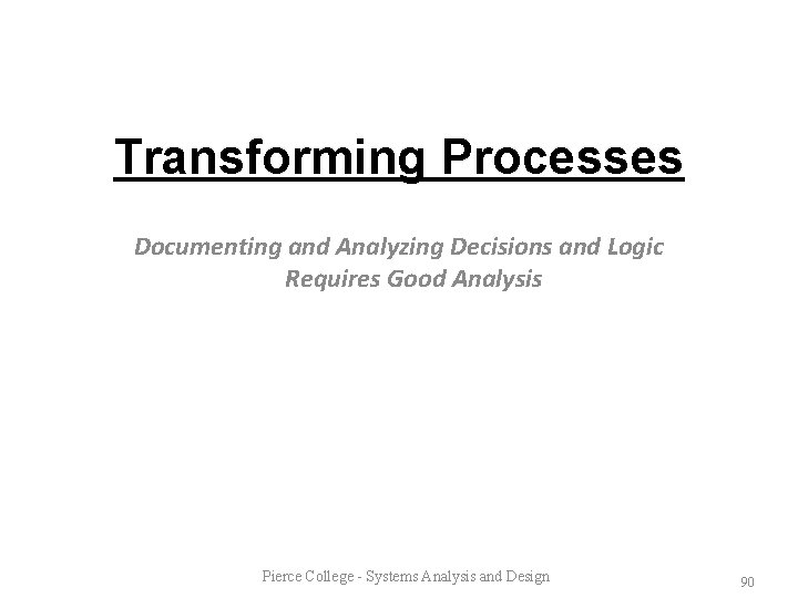 Transforming Processes Documenting and Analyzing Decisions and Logic Requires Good Analysis Pierce College -