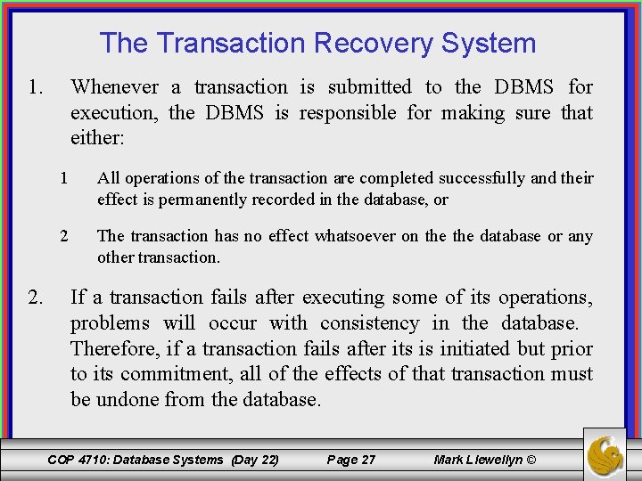 The Transaction Recovery System 1. 2. Whenever a transaction is submitted to the DBMS