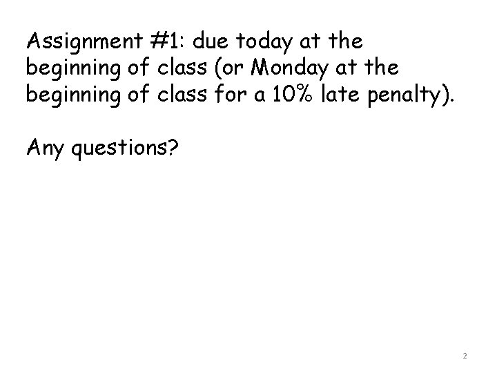 Assignment #1: due today at the beginning of class (or Monday at the beginning