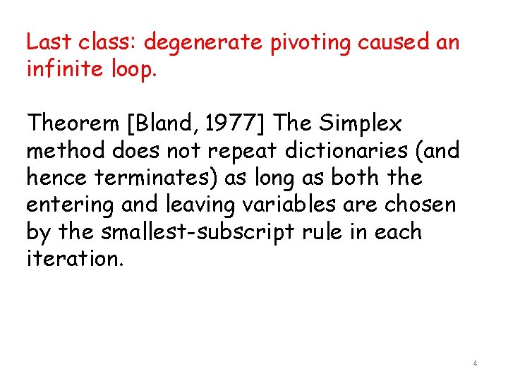 Last class: degenerate pivoting caused an infinite loop. Theorem [Bland, 1977] The Simplex method