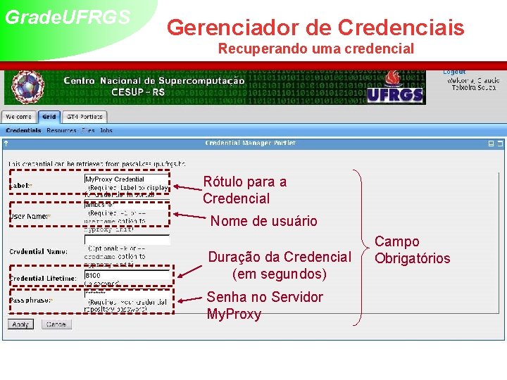 Grade. UFRGS Gerenciador de Credenciais Recuperando uma credencial Rótulo para a Credencial Nome de