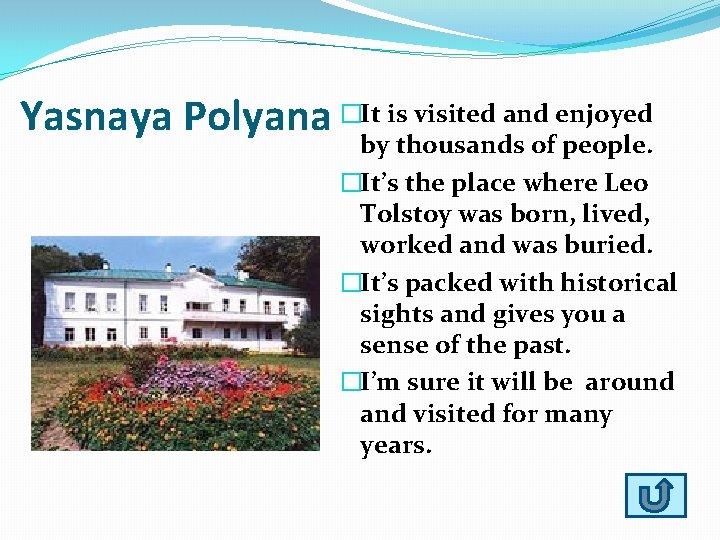 Yasnaya Polyana �It is visited and enjoyed by thousands of people. �It’s the place
