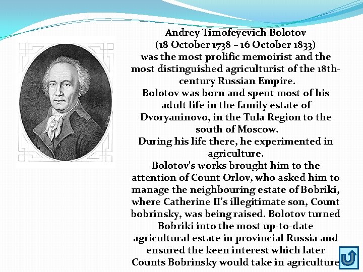 Andrey Timofeyevich Bolotov (18 October 1738 – 16 October 1833) was the most prolific