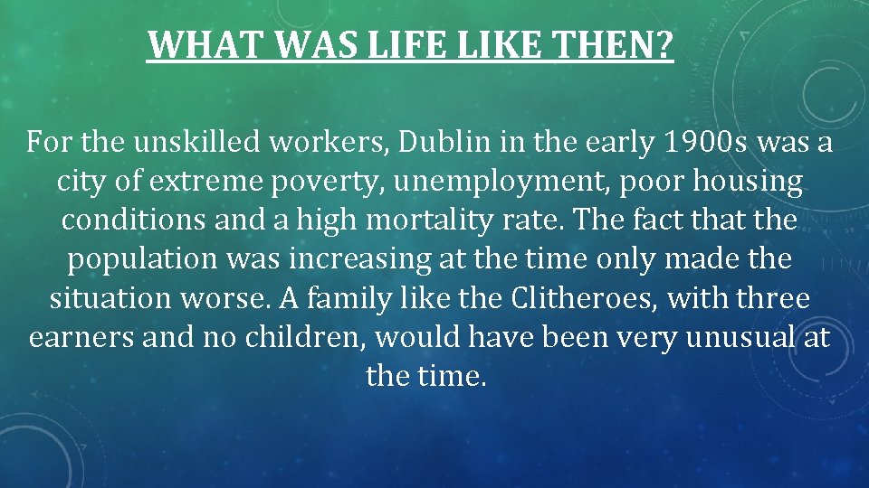 WHAT WAS LIFE LIKE THEN? For the unskilled workers, Dublin in the early 1900 WHAT WAS LIFE LIKE THEN? For the unskilled workers, Dublin in the early 1900