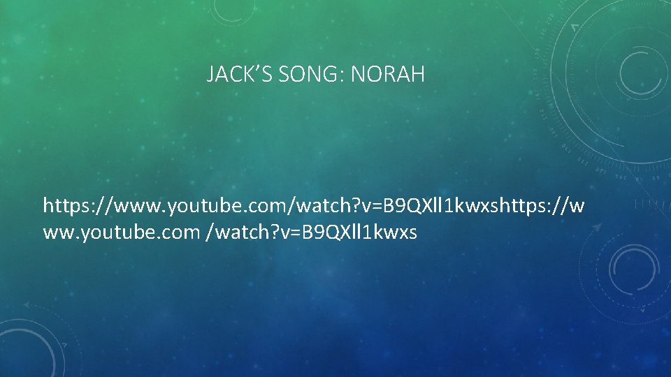 JACK’S SONG: NORAH https: //www. youtube. com/watch? v=B 9 QXll 1 kwxshttps: //w ww. JACK’S SONG: NORAH https: //www. youtube. com/watch? v=B 9 QXll 1 kwxshttps: //w ww.