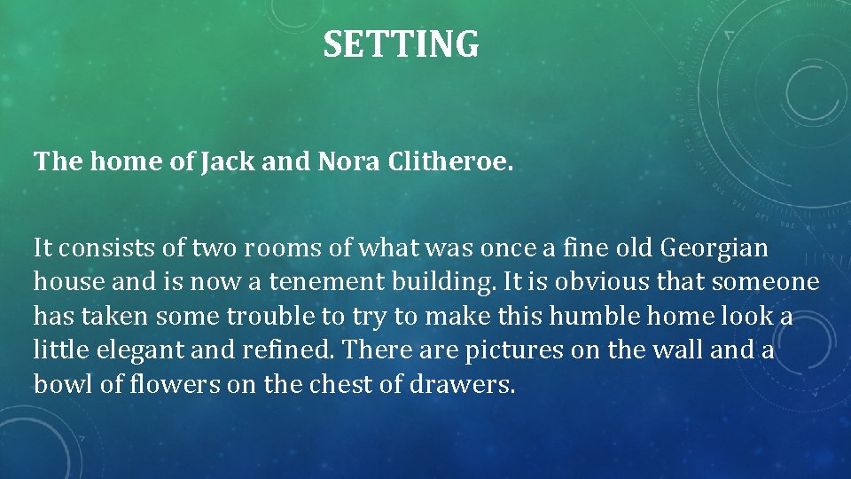 SETTING The home of Jack and Nora Clitheroe. It consists of two rooms of SETTING The home of Jack and Nora Clitheroe. It consists of two rooms of