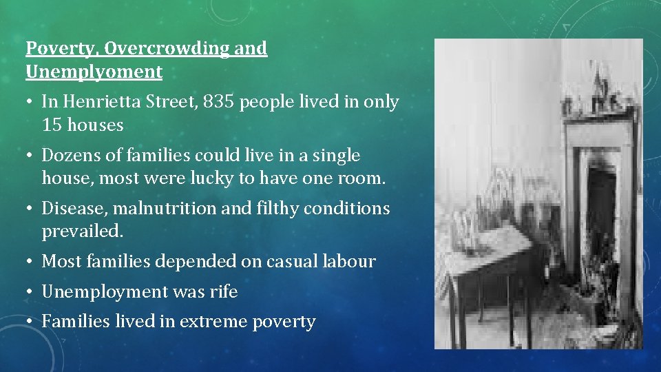 Poverty, Overcrowding and Unemplyoment • In Henrietta Street, 835 people lived in only 15 Poverty, Overcrowding and Unemplyoment • In Henrietta Street, 835 people lived in only 15