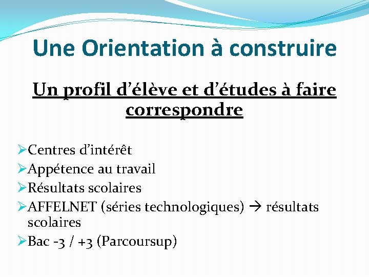 Une Orientation à construire Un profil d’élève et d’études à faire correspondre ØCentres d’intérêt
