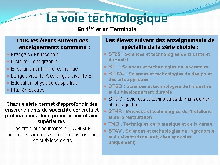 La voie technologique En 1ère et en Terminale Tous les élèves suivent des enseignements