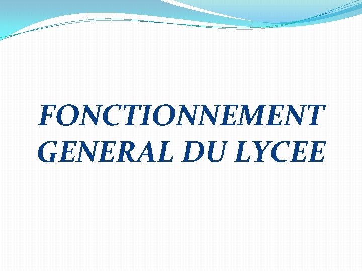 FONCTIONNEMENT GENERAL DU LYCEE 