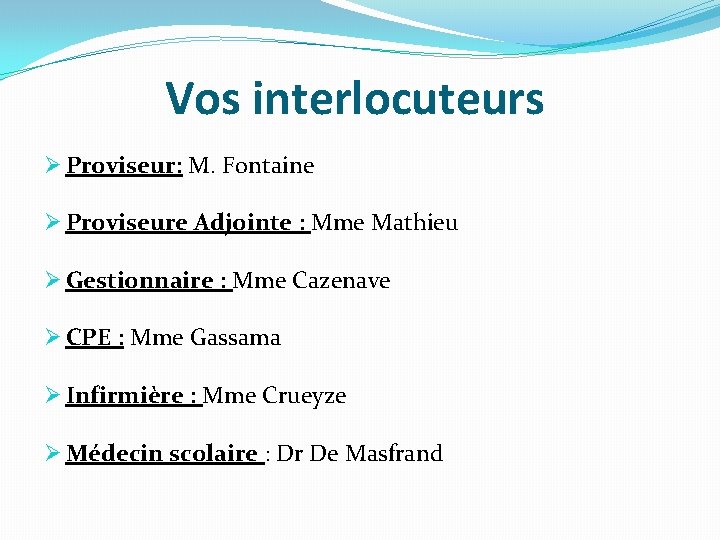 Vos interlocuteurs Ø Proviseur: M. Fontaine Ø Proviseure Adjointe : Mme Mathieu Ø Gestionnaire