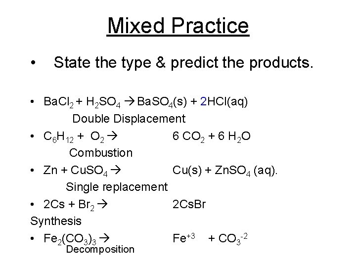 Mixed Practice • State the type & predict the products. • Ba. Cl 2 Mixed Practice • State the type & predict the products. • Ba. Cl 2