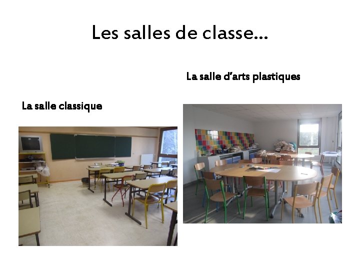Les salles de classe… La salle d’arts plastiques La salle classique 