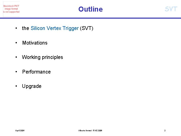 Outline SVT • the Silicon Vertex Trigger (SVT) • Motivations • Working principles •