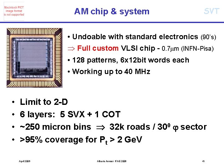 AM chip & system SVT • Undoable with standard electronics (90’s) Full custom VLSI