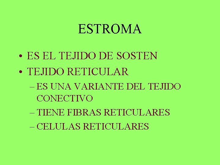 ESTROMA • ES EL TEJIDO DE SOSTEN • TEJIDO RETICULAR – ES UNA VARIANTE