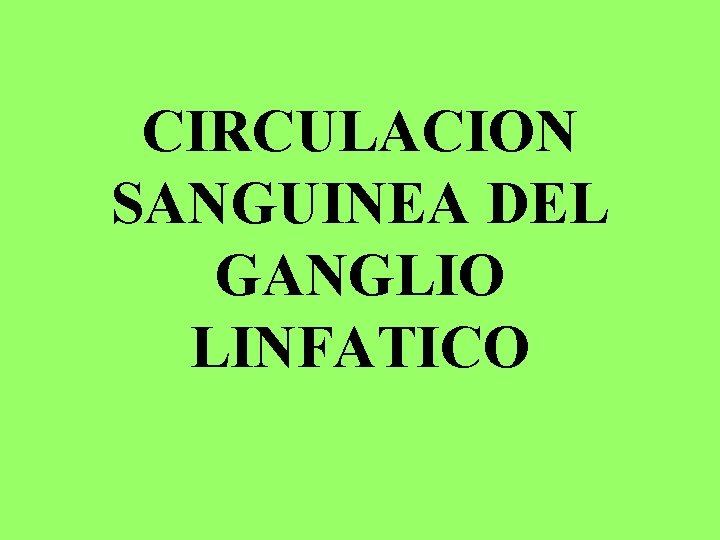 CIRCULACION SANGUINEA DEL GANGLIO LINFATICO 