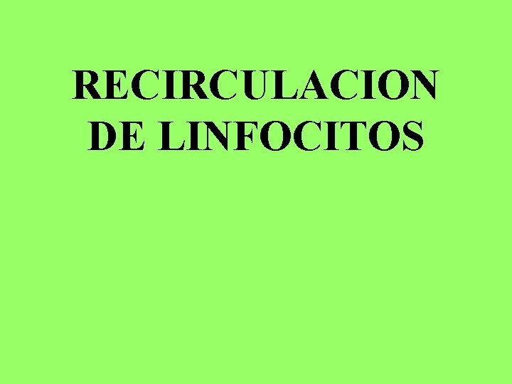 RECIRCULACION DE LINFOCITOS 