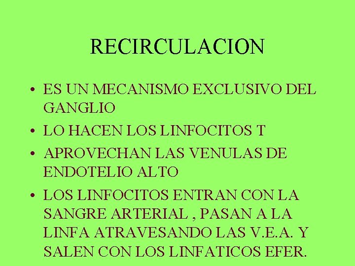 RECIRCULACION • ES UN MECANISMO EXCLUSIVO DEL GANGLIO • LO HACEN LOS LINFOCITOS T