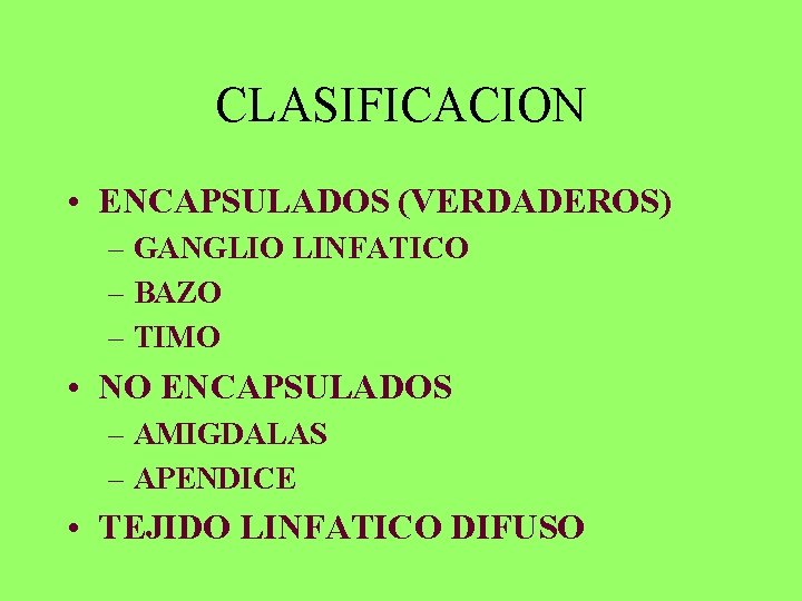 CLASIFICACION • ENCAPSULADOS (VERDADEROS) – GANGLIO LINFATICO – BAZO – TIMO • NO ENCAPSULADOS