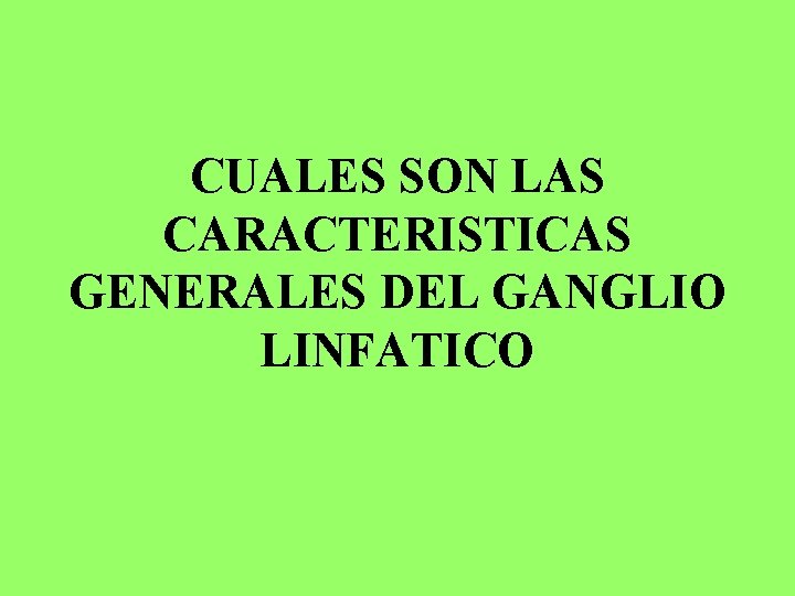 CUALES SON LAS CARACTERISTICAS GENERALES DEL GANGLIO LINFATICO 