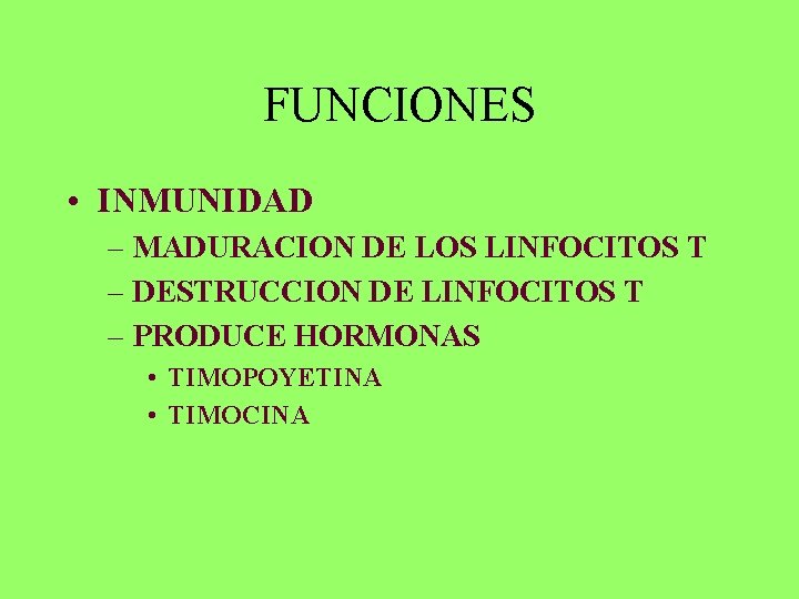 FUNCIONES • INMUNIDAD – MADURACION DE LOS LINFOCITOS T – DESTRUCCION DE LINFOCITOS T