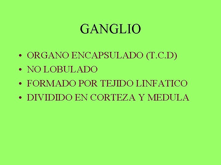 GANGLIO • • ORGANO ENCAPSULADO (T. C. D) NO LOBULADO FORMADO POR TEJIDO LINFATICO