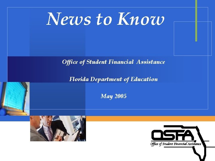 News to Know Office of Student Financial Assistance Florida Department of Education May 2005