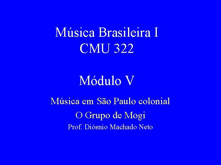 Música Brasileira I CMU 322 Módulo V Música em São Paulo colonial O Grupo