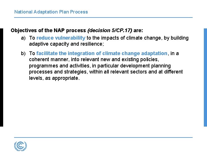 National Adaptation Plan Process Objectives of the NAP process (decision 5/CP. 17) are: a)