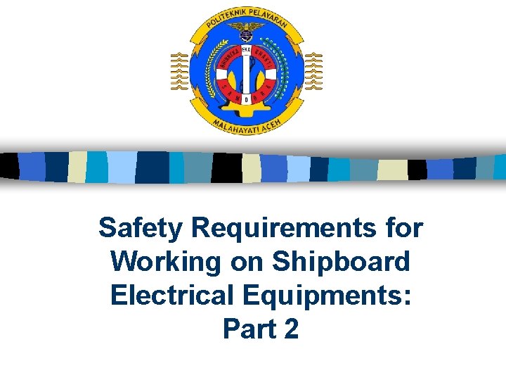 Safety Requirements for Working on Shipboard Electrical Equipments: Part 2 
