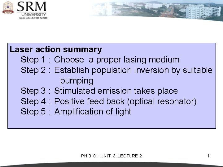 Laser action summary Step 1 : Choose a proper lasing medium Step 2 :