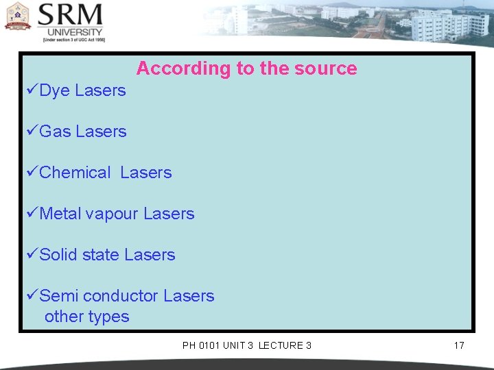 According to the source üDye Lasers üGas Lasers üChemical Lasers üMetal vapour Lasers üSolid
